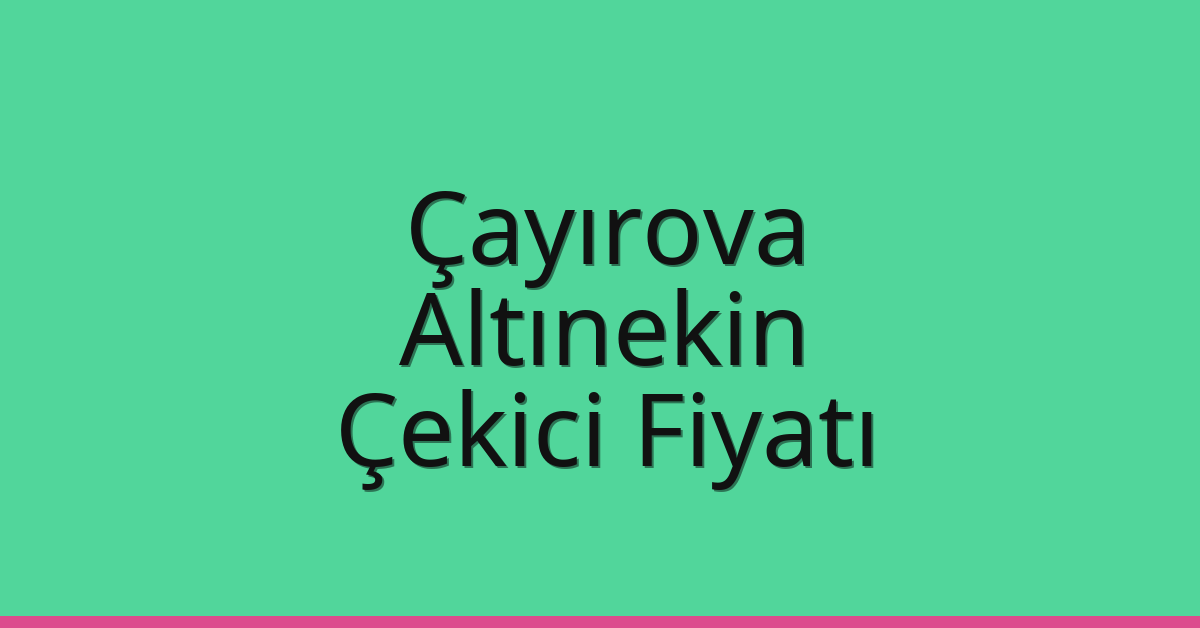 Çayırova Çekici Fiyatı – Altınekin Oto Kurtarıcı Ücreti Çayırova Çekici Fiyatı – Altınekin Oto Kurtarıcı Ücreti