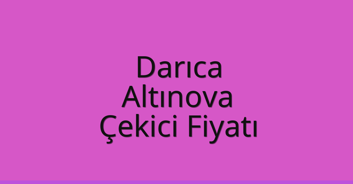 Darıca Çekici Fiyatı - Altınova Oto Kurtarıcı Ücreti Darıca Çekici Fiyatı – Altınova Oto Kurtarıcı Ücreti