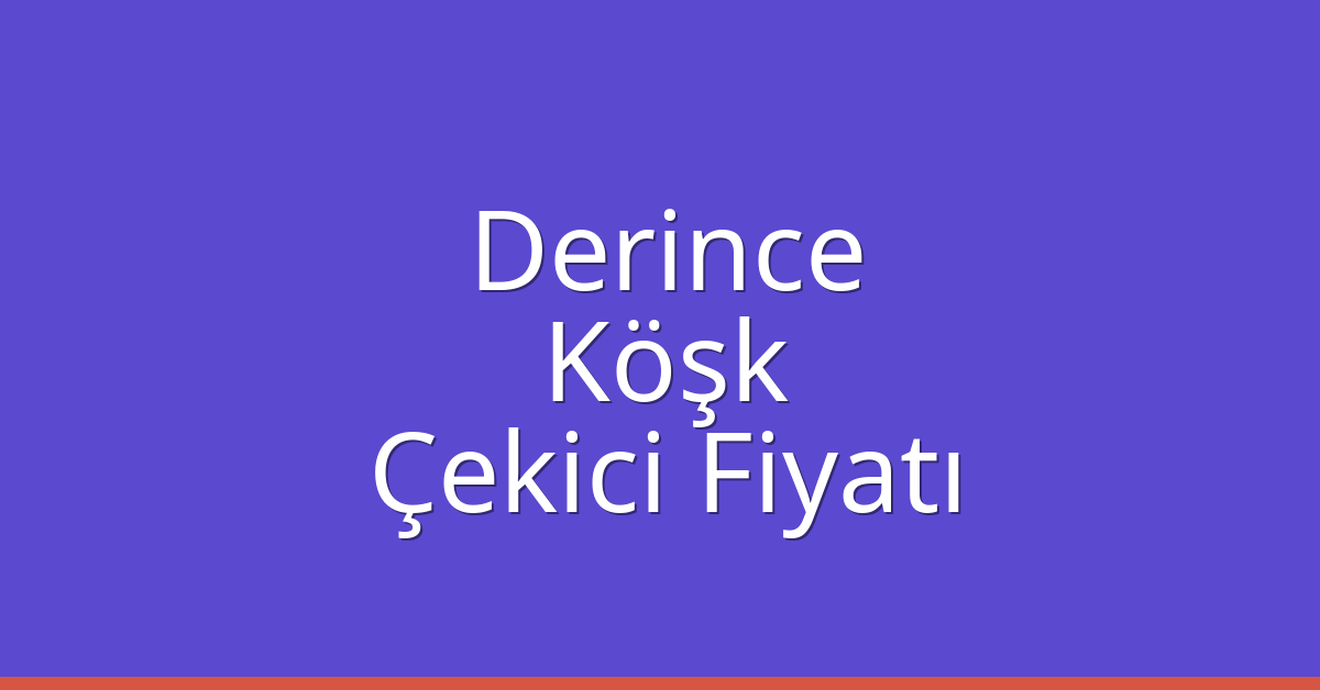 Derince Çekici Fiyatı – Köşk Oto Kurtarıcı Ücreti