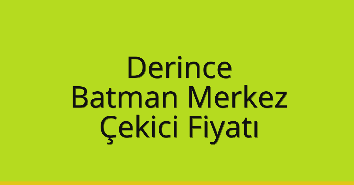 Derince Çekici Fiyatı – Batman Merkez Oto Kurtarıcı Ücreti