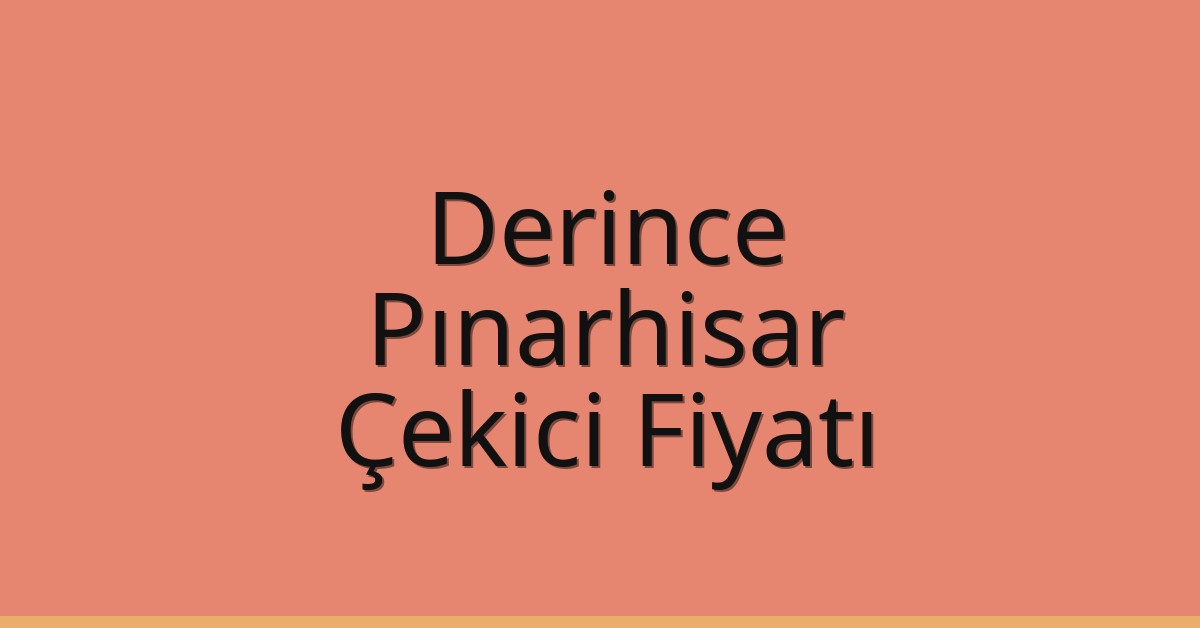 Derince Çekici Fiyatı – Pınarhisar Oto Kurtarıcı Ücreti