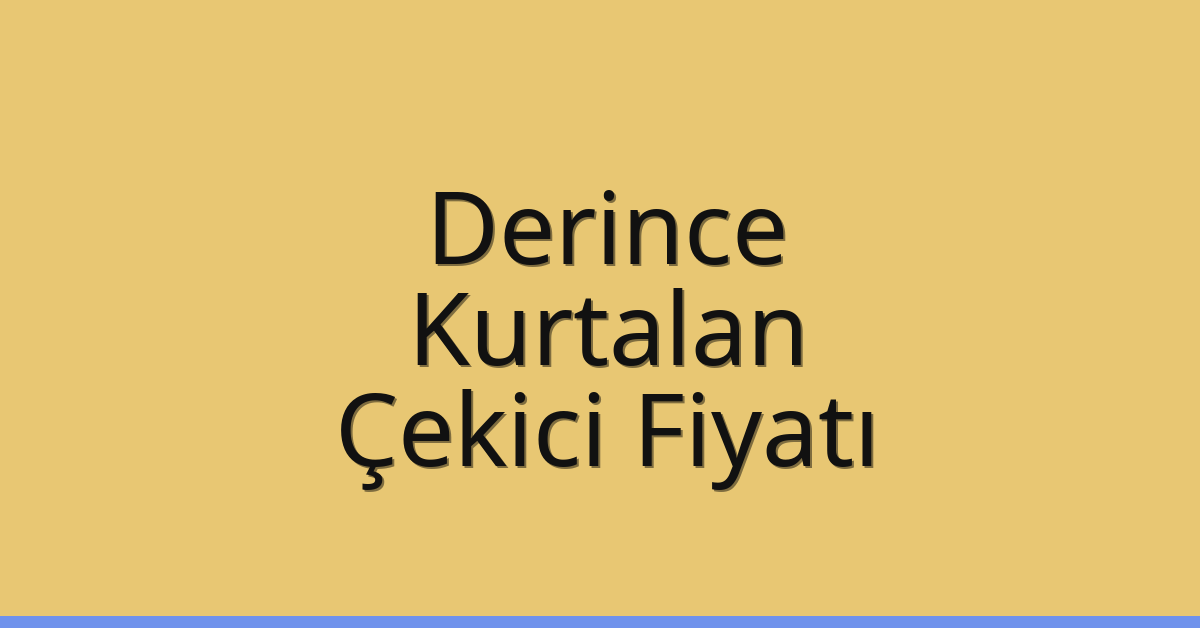 Derince Çekici Fiyatı – Kurtalan Oto Kurtarıcı Ücreti