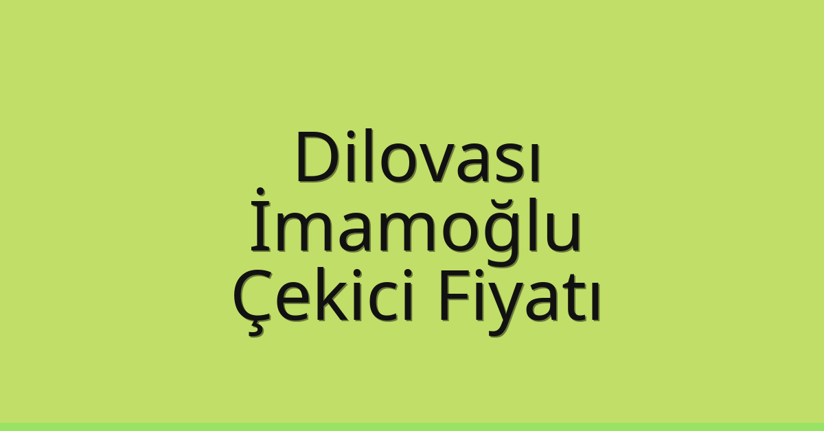 Dilovası Çekici Fiyatı – İmamoğlu Oto Kurtarıcı Ücreti