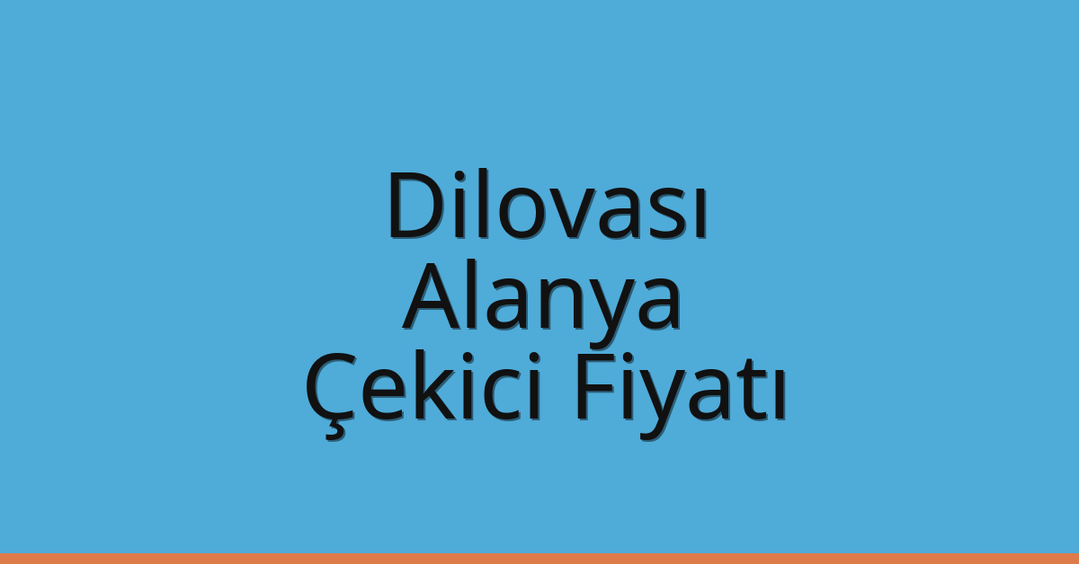 Dilovası Çekici Fiyatı – Alanya Oto Kurtarıcı Ücreti
