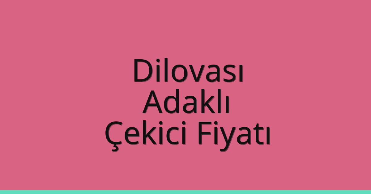 Dilovası Çekici Fiyatı – Adaklı Oto Kurtarıcı Ücreti