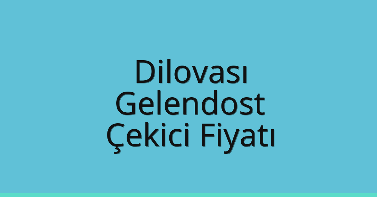 Dilovası Çekici Fiyatı – Gelendost Oto Kurtarıcı Ücreti