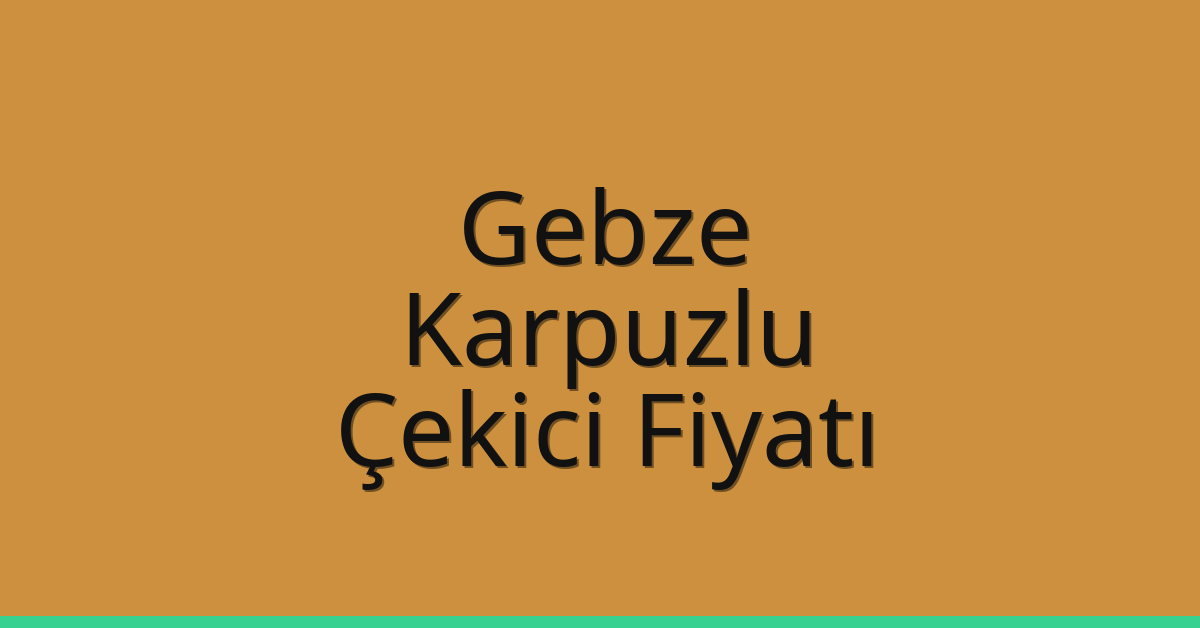 Gebze Çekici Fiyatı – Karpuzlu Oto Kurtarıcı Ücreti