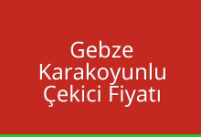 Gebze Çekici Fiyatı – Karakoyunlu Oto Kurtarıcı Ücreti