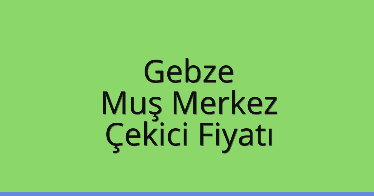 Gebze Çekici Fiyatı – Muş Merkez Oto Kurtarıcı Ücreti Gebze Çekici Fiyatı – Muş Merkez Oto Kurtarıcı Ücreti