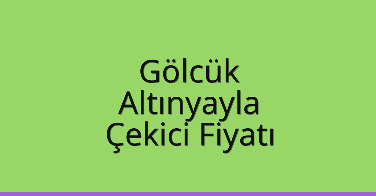 Gölcük Çekici Fiyatı – Altınyayla Oto Kurtarıcı Ücreti