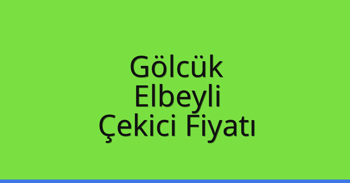 Gölcük Çekici Fiyatı – Elbeyli Oto Kurtarıcı Ücreti