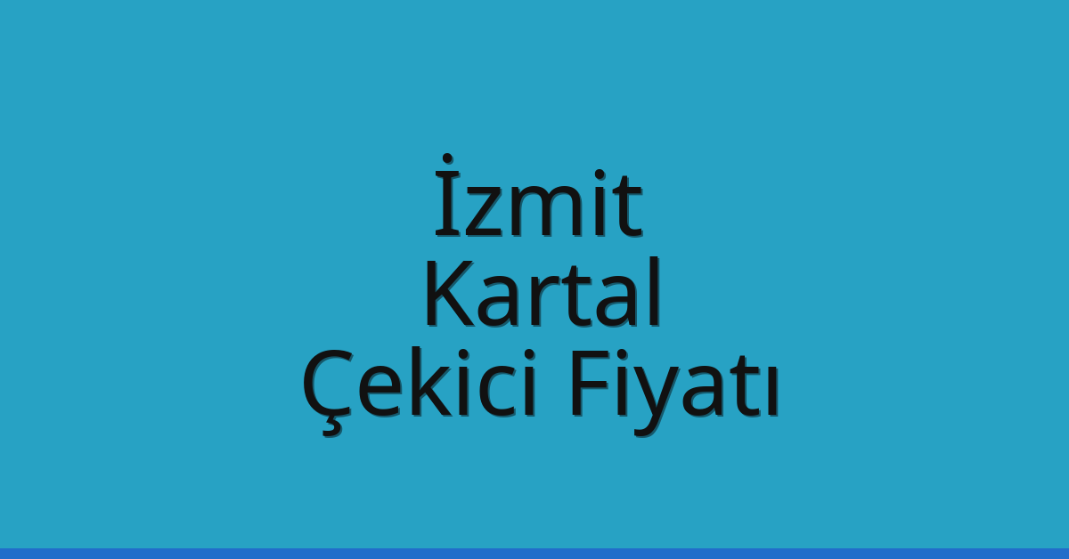İzmit Çekici Fiyatı – Kartal Oto Kurtarıcı Ücreti