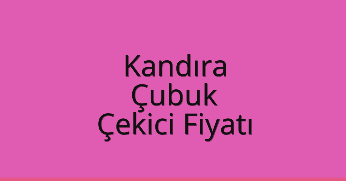 Kandıra Çekici Fiyatı – Çubuk Oto Kurtarıcı Ücreti Kandıra Çekici Fiyatı – Çubuk Oto Kurtarıcı Ücreti