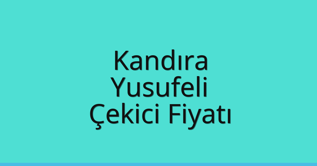 Kandıra Çekici Fiyatı – Yusufeli Oto Kurtarıcı Ücreti