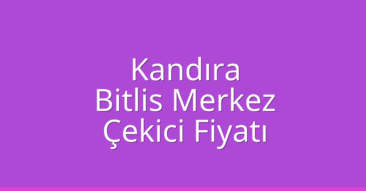 Kandıra Çekici Fiyatı – Bitlis Merkez Oto Kurtarıcı Ücreti Kandıra Çekici Fiyatı – Bitlis Merkez Oto Kurtarıcı Ücreti