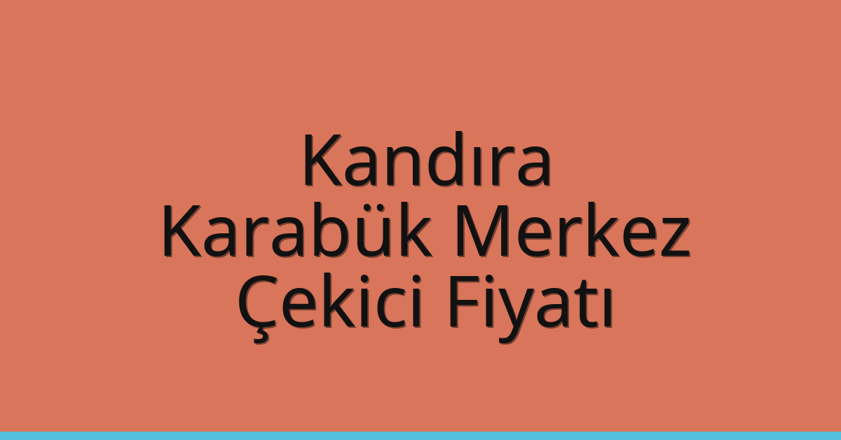 Kandıra Çekici Fiyatı – Karabük Merkez Oto Kurtarıcı Ücreti