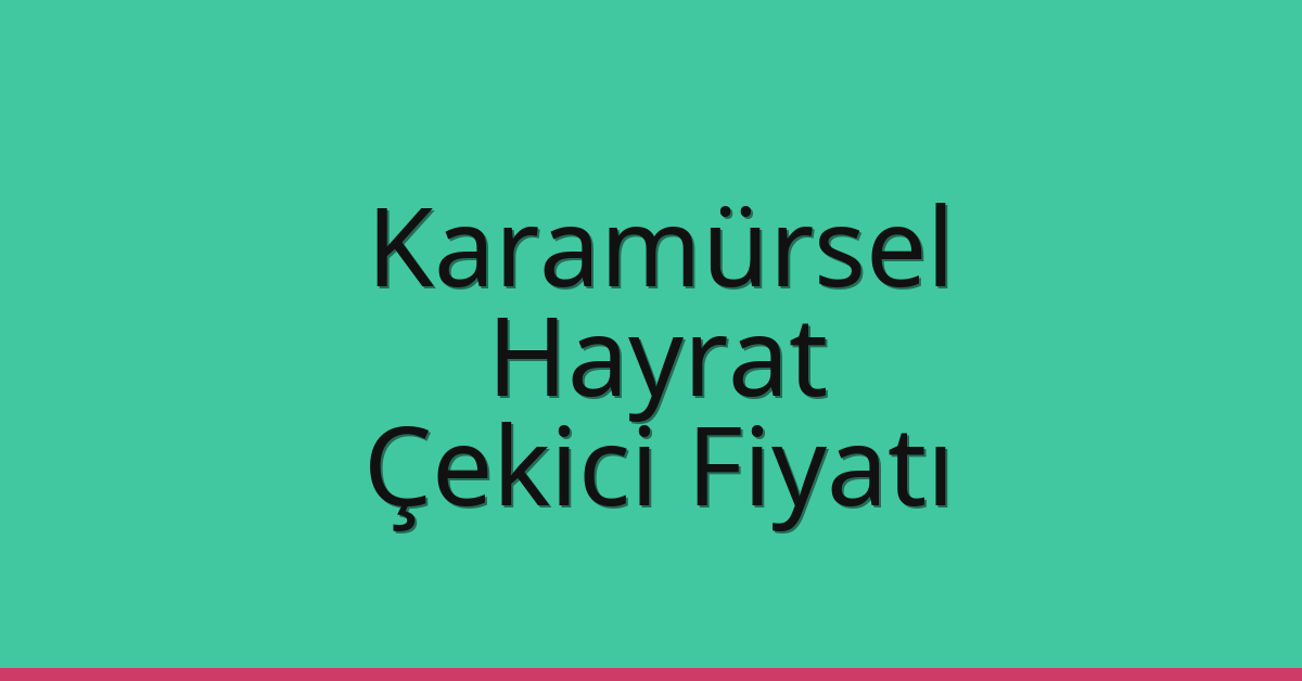 Karamürsel Çekici Fiyatı – Hayrat Oto Kurtarıcı Ücreti
