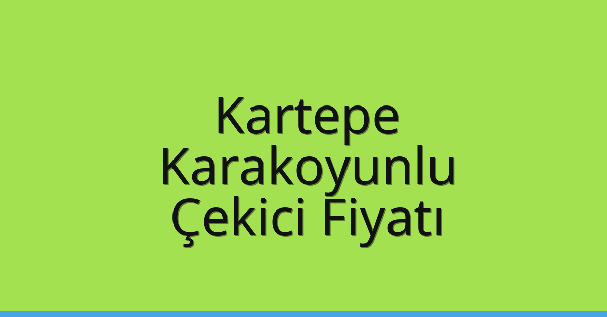 Kartepe Çekici Fiyatı – Karakoyunlu Oto Kurtarıcı Ücreti