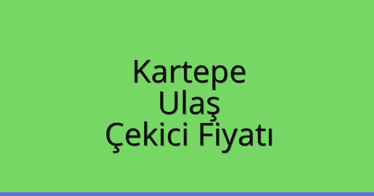 Kartepe Çekici Fiyatı – Ulaş Oto Kurtarıcı Ücreti