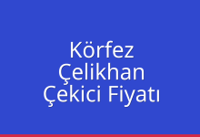 Körfez Çekici Fiyatı – Çelikhan Oto Kurtarıcı Ücreti