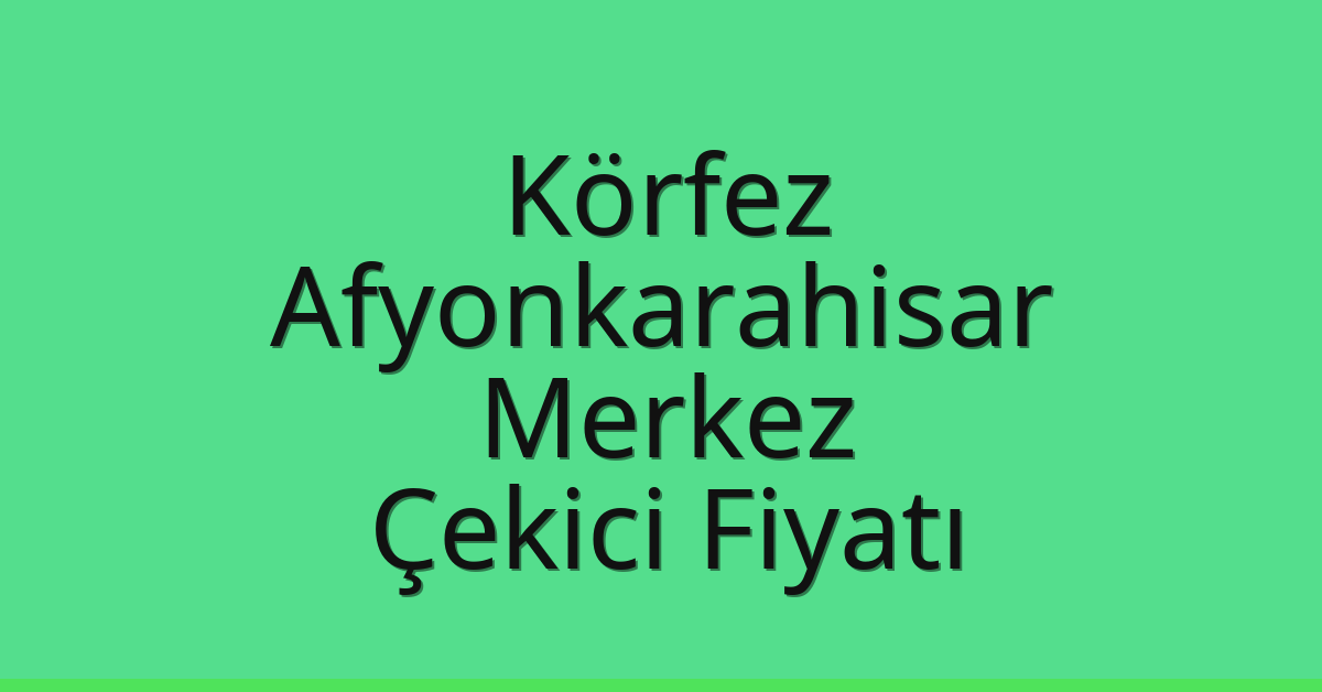 Körfez Çekici Fiyatı – Afyonkarahisar Merkez Oto Kurtarıcı Ücreti