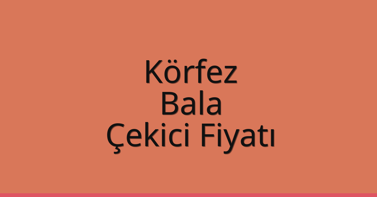 Körfez Çekici Fiyatı – Bala Oto Kurtarıcı Ücreti