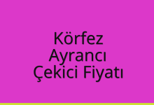 Körfez Çekici Fiyatı – Ayrancı Oto Kurtarıcı Ücreti