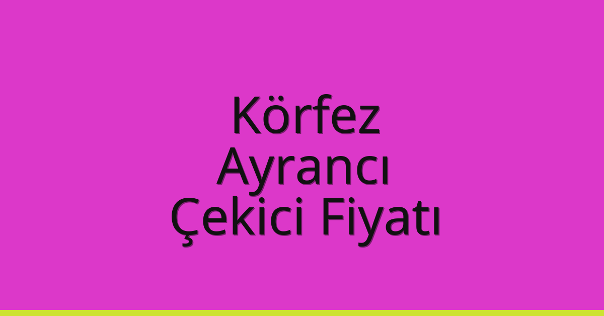 Körfez Çekici Fiyatı – Ayrancı Oto Kurtarıcı Ücreti Körfez Çekici Fiyatı – Ayrancı Oto Kurtarıcı Ücreti