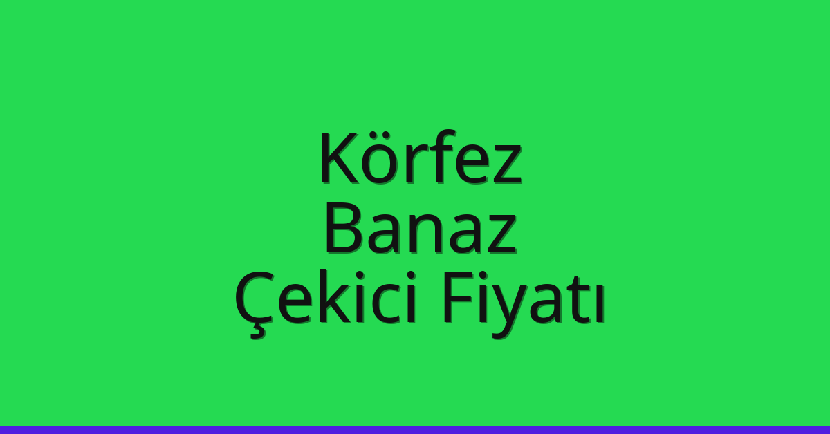 Körfez Çekici Fiyatı – Banaz Oto Kurtarıcı Ücreti