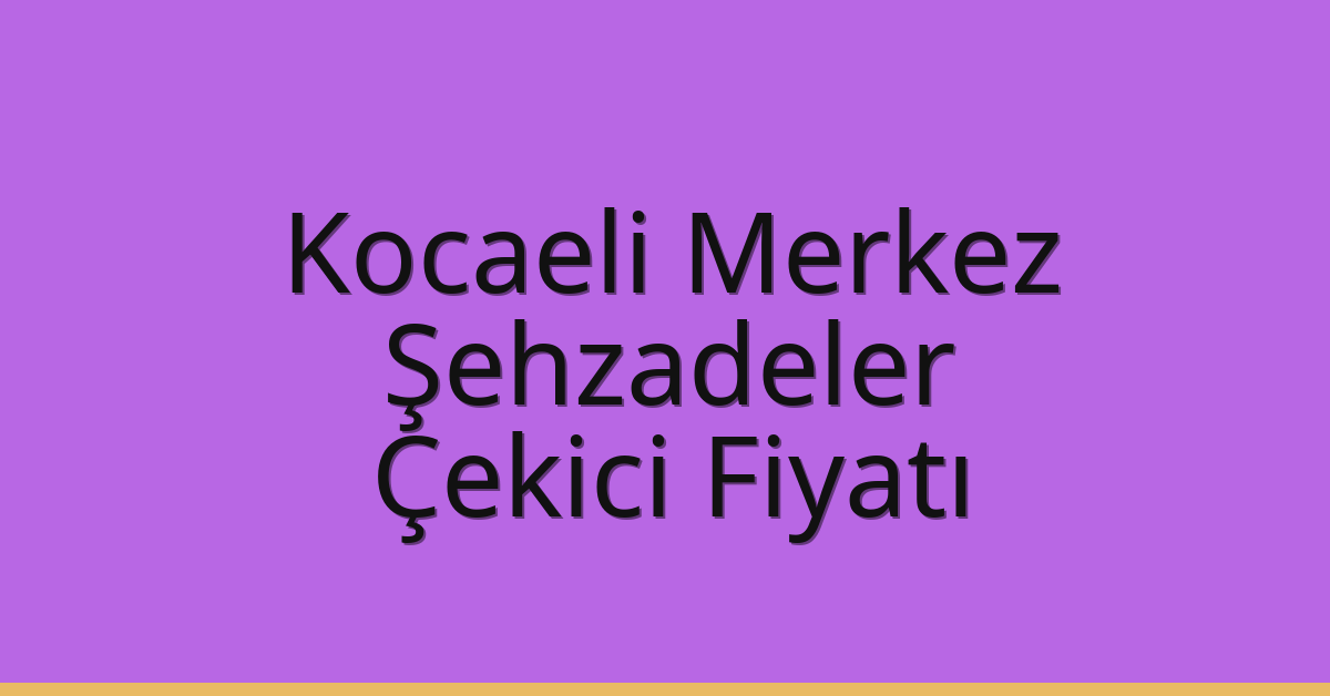 Kocaeli Merkez Çekici Fiyatı – Şehzadeler Oto Kurtarıcı Ücreti Kocaeli Merkez Çekici Fiyatı – Şehzadeler Oto Kurtarıcı Ücreti
