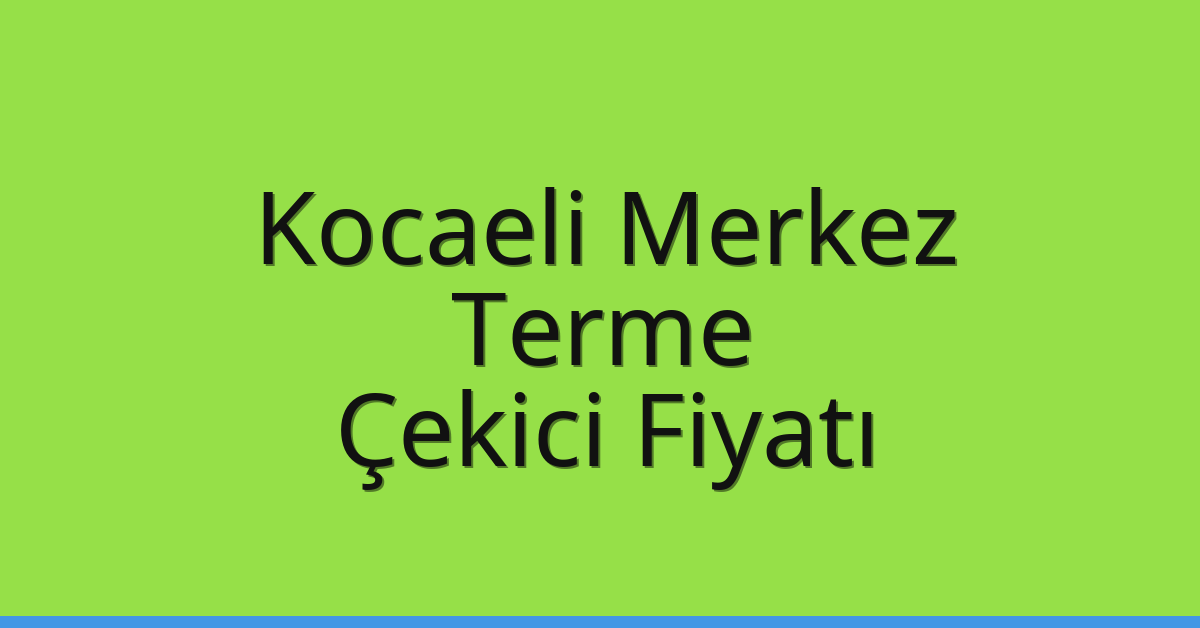 Kocaeli Merkez Çekici Fiyatı – Terme Oto Kurtarıcı Ücreti Kocaeli Merkez Çekici Fiyatı – Terme Oto Kurtarıcı Ücreti