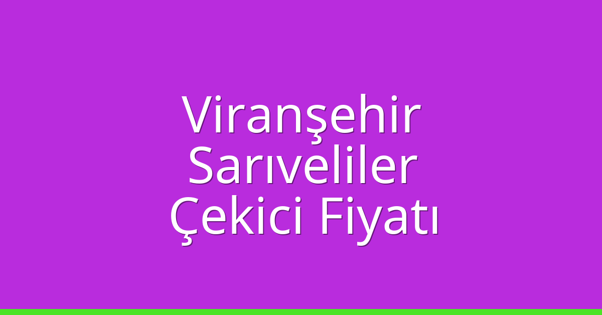 Viranşehir Çekici Fiyatı – Sarıveliler Oto Kurtarıcı Ücreti Viranşehir Çekici Fiyatı – Sarıveliler Oto Kurtarıcı Ücreti