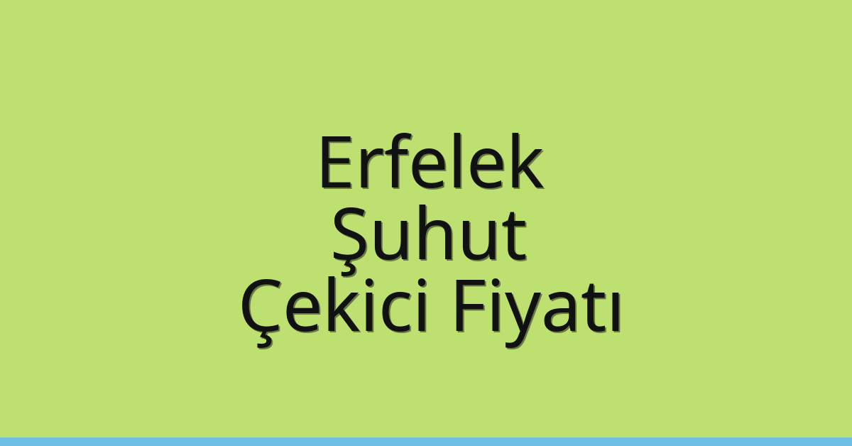Erfelek Çekici Fiyatı – Şuhut Oto Kurtarıcı Ücreti