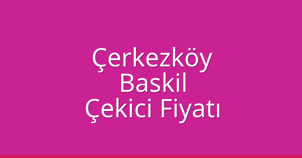 Çerkezköy Çekici Fiyatı – Baskil Oto Kurtarıcı Ücreti Çerkezköy Çekici Fiyatı – Baskil Oto Kurtarıcı Ücreti