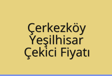 Çerkezköy Çekici Fiyatı – Yeşilhisar Oto Kurtarıcı Ücreti