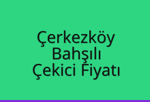 Çerkezköy Çekici Fiyatı – Bahşılı Oto Kurtarıcı Ücreti