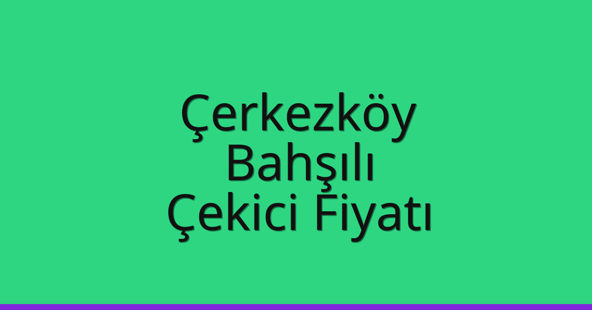 Çerkezköy Çekici Fiyatı – Bahşılı Oto Kurtarıcı Ücreti Çerkezköy Çekici Fiyatı – Bahşılı Oto Kurtarıcı Ücreti