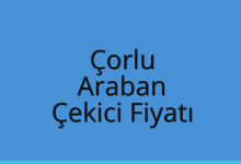 Çorlu Çekici Fiyatı – Araban Oto Kurtarıcı Ücreti