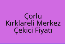 Çorlu Çekici Fiyatı – Kırklareli Merkez Oto Kurtarıcı Ücreti