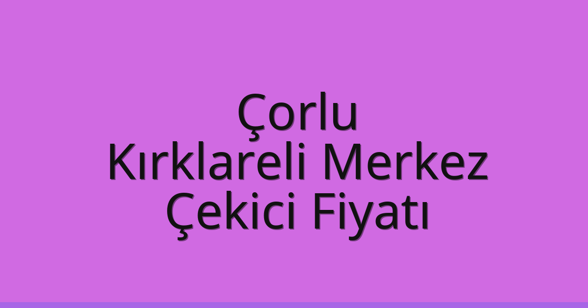 Çorlu Çekici Fiyatı – Kırklareli Merkez Oto Kurtarıcı Ücreti Çorlu Çekici Fiyatı – Kırklareli Merkez Oto Kurtarıcı Ücreti