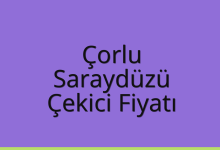 Çorlu Çekici Fiyatı – Saraydüzü Oto Kurtarıcı Ücreti