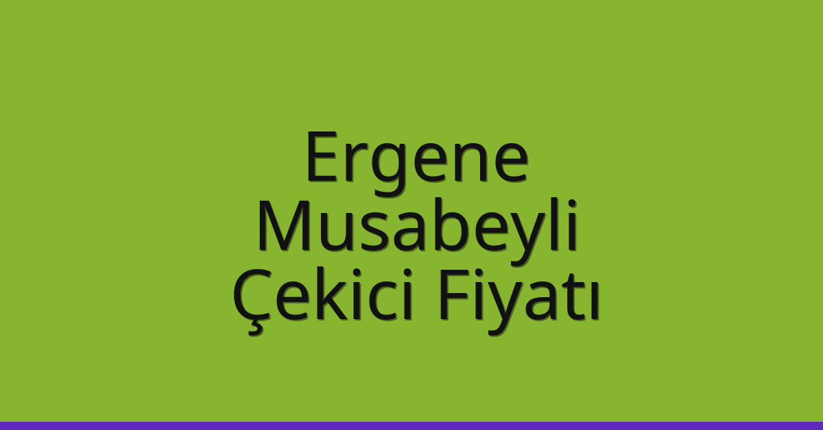 Ergene Çekici Fiyatı – Musabeyli Oto Kurtarıcı Ücreti