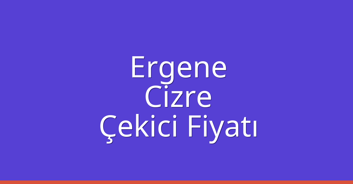 Ergene Çekici Fiyatı – Cizre Oto Kurtarıcı Ücreti Ergene Çekici Fiyatı – Cizre Oto Kurtarıcı Ücreti