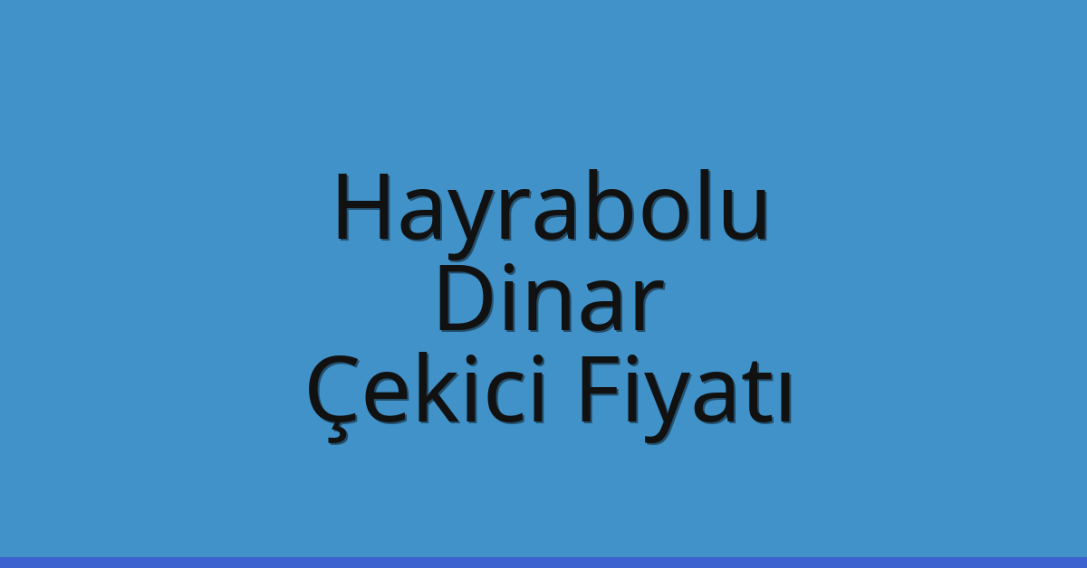 Hayrabolu Çekici Fiyatı – Dinar Oto Kurtarıcı Ücreti