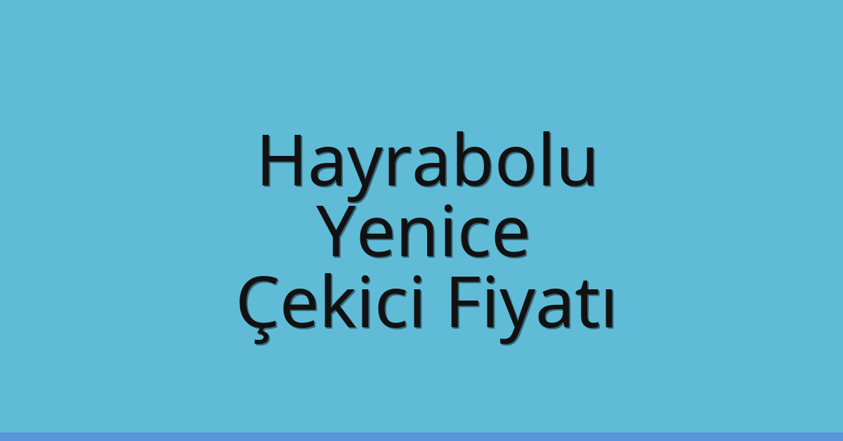 Hayrabolu Çekici Fiyatı – Yenice Oto Kurtarıcı Ücreti Hayrabolu Çekici Fiyatı – Yenice Oto Kurtarıcı Ücreti