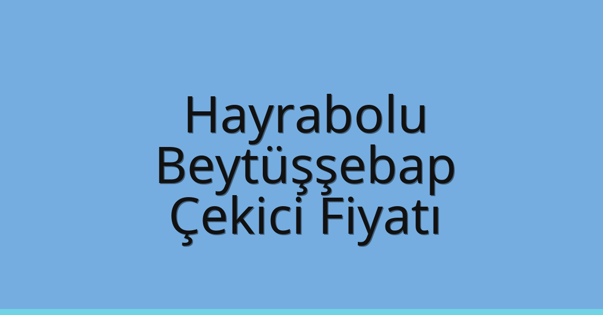 Hayrabolu Çekici Fiyatı – Beytüşşebap Oto Kurtarıcı Ücreti Hayrabolu Çekici Fiyatı – Beytüşşebap Oto Kurtarıcı Ücreti