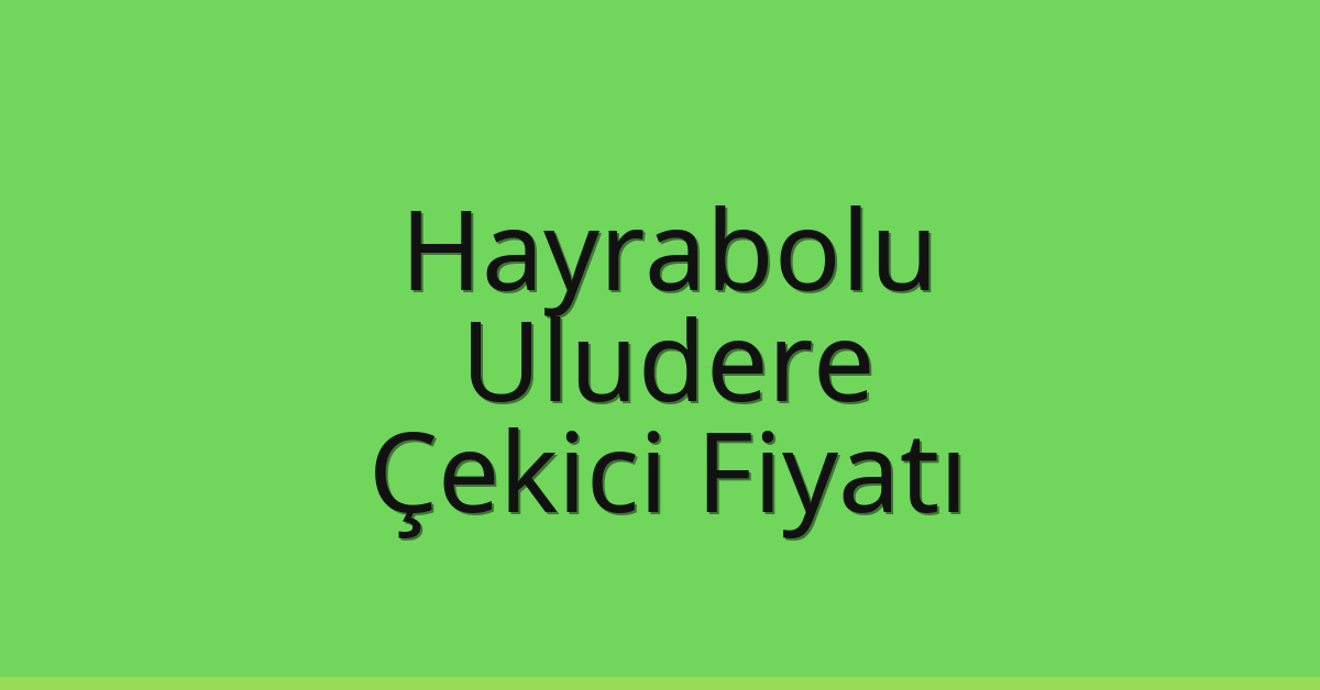 Hayrabolu Çekici Fiyatı – Uludere Oto Kurtarıcı Ücreti Hayrabolu Çekici Fiyatı – Uludere Oto Kurtarıcı Ücreti