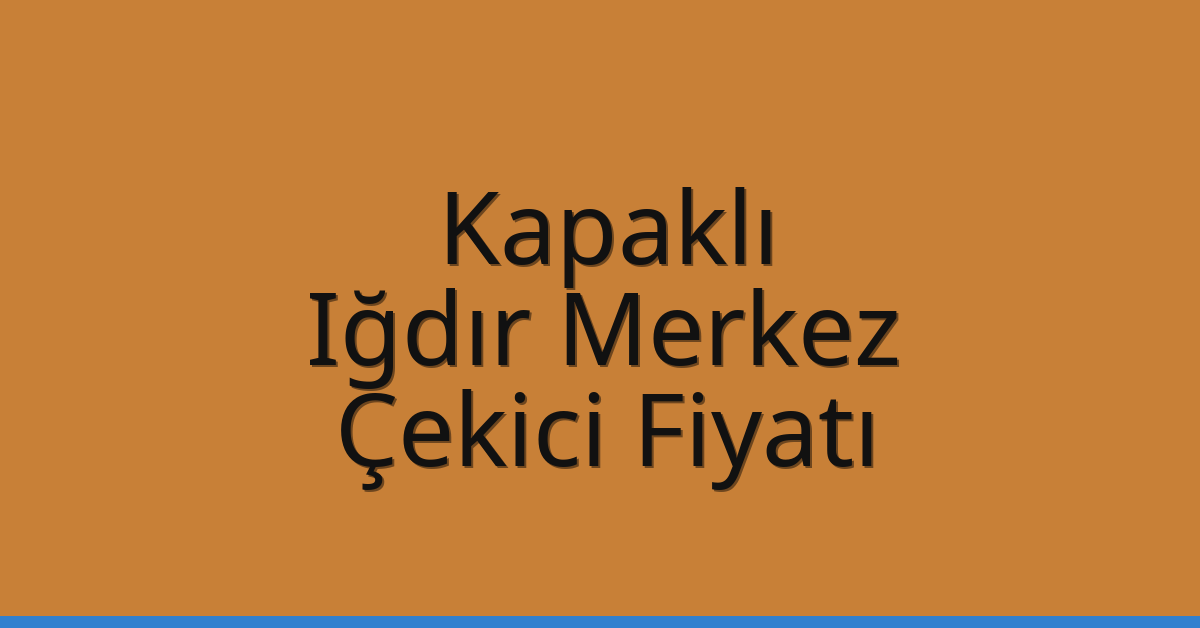 Kapaklı Çekici Fiyatı – Iğdır Merkez Oto Kurtarıcı Ücreti Kapaklı Çekici Fiyatı – Iğdır Merkez Oto Kurtarıcı Ücreti
