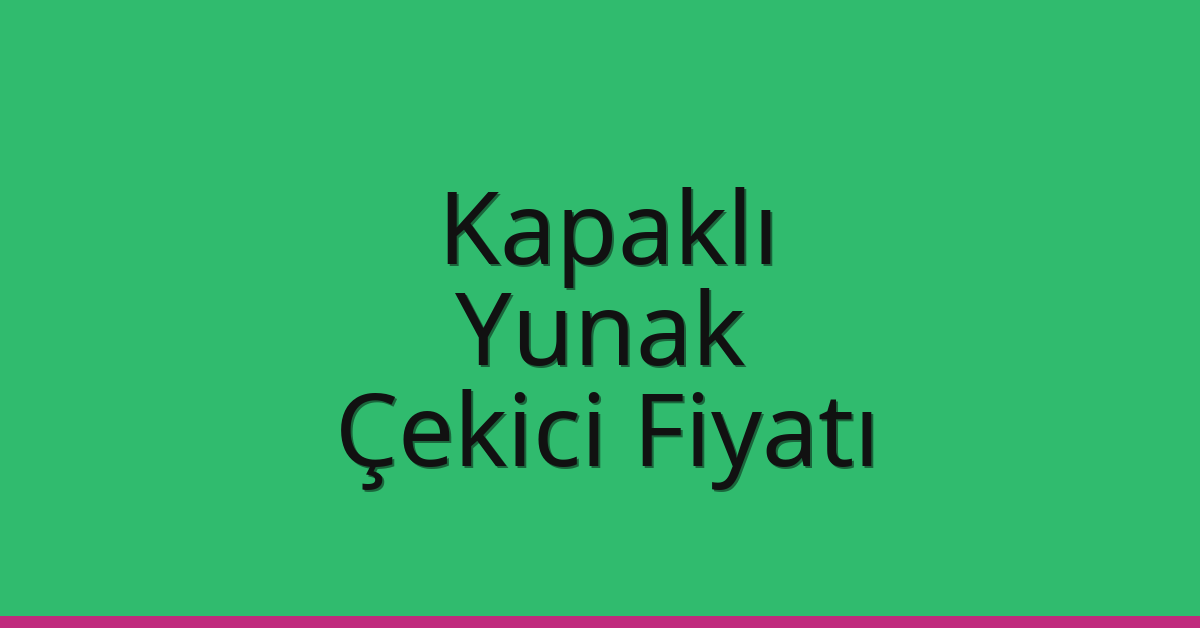 Kapaklı Çekici Fiyatı – Yunak Oto Kurtarıcı Ücreti