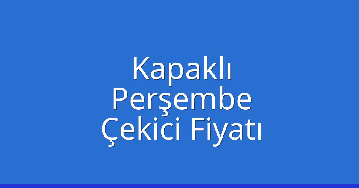 Kapaklı Çekici Fiyatı – Perşembe Oto Kurtarıcı Ücreti Kapaklı Çekici Fiyatı – Perşembe Oto Kurtarıcı Ücreti